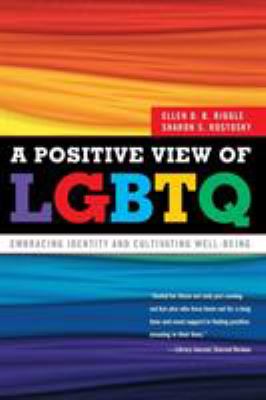 A positive view of LGBTQ : embracing identity and cultivating well-being