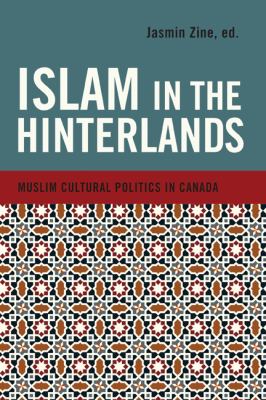 Islam in the hinterlands : exploring Muslim cultural politics in Canada