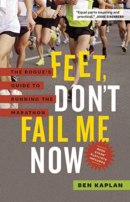 Feet, don't fail me now : the rogue's guide to running the marathon