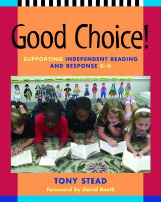 Good choice! : supporting independent reading and response, K-6