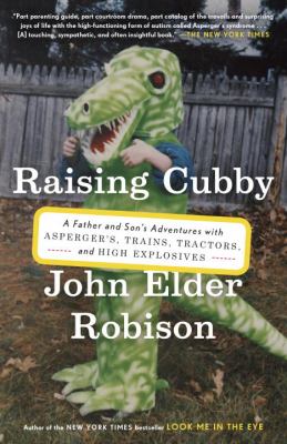 Raising Cubby : a father and son's adventures with Asperger's, trains, tractors, and high explosives