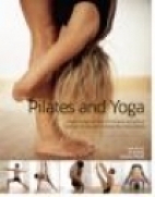 Pilates and yoga : a high-energy partnership of physical and spiritual exercise techniques to revitalize the mind and body