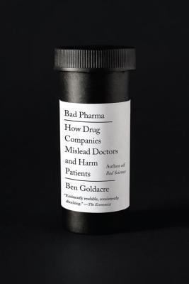 Bad pharma : how drug companies mislead doctors and harm patients