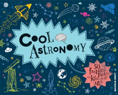 Cool astronomy : 50 fantastic facts for kids of all ages