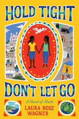 Hold tight, don't let go : a novel of Haiti