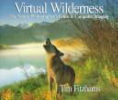 Virtual wilderness : the nature photographer's guide to computer imaging