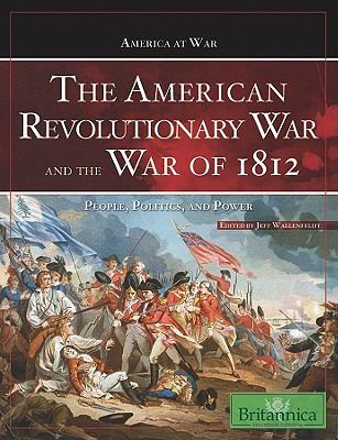The American Revolutionary War and the War of 1812 : people, politics, and power