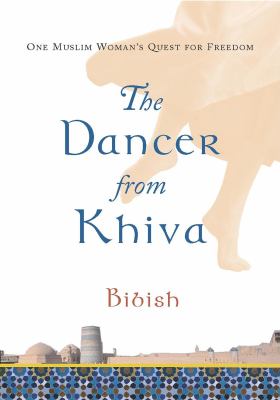 The dancer from Khiva : one Muslim woman's quest for freedom