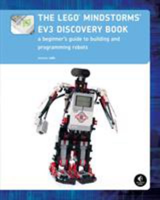 The LEGO Mindstorms EV3 discovery book : a beginner's guide to building and programming robots