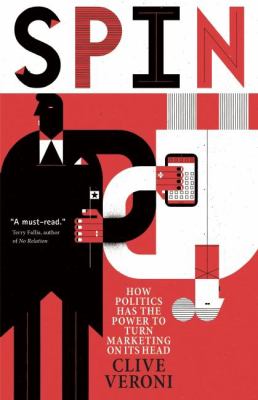 Spin : how politics has the power to turn marketing on its head