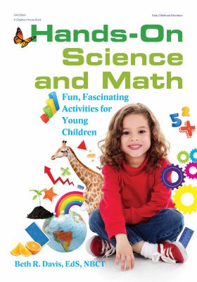 Hands-on science and math : fun, fascinating activities for young children