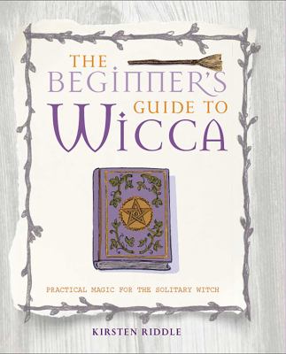 The beginner's guide to wicca : practical magic for the solitary witch