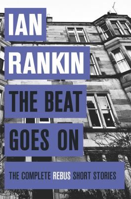The beat goes on : the complete Rebus short stories