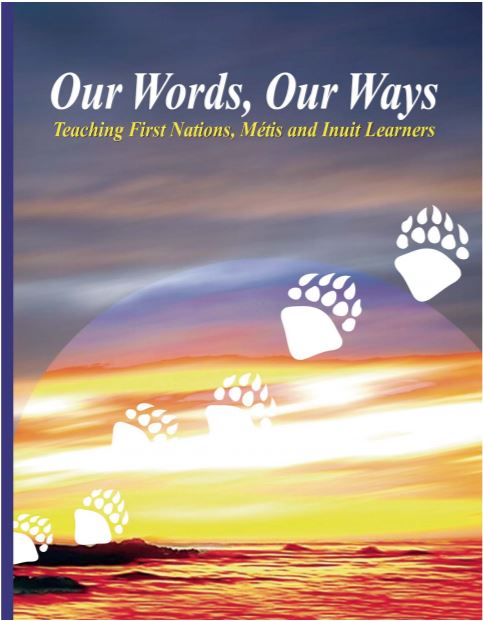 Our words, our ways : teaching First Nations, Métis and Inuit learners.
