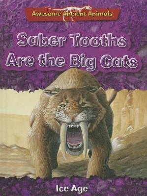 Saber tooths are the big cats : Ice Age