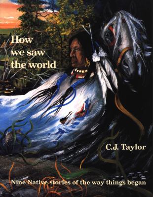 How we saw the world : nine native stories of the way things began