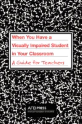 When you have a visually impaired student in your classroom : a guide for teachers