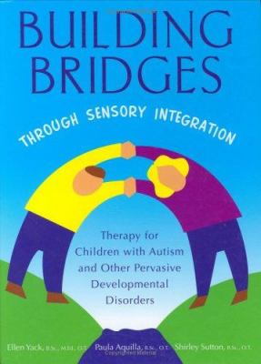 Building bridges through sensory integration : [therapy for children with autism and other pervasive developmental disorders]