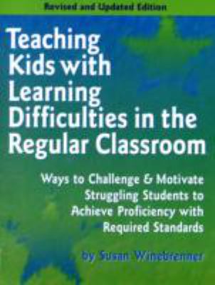 Teaching kids with learning difficulties in the regular classroom : ways to challenge & motivate struggling students to achieve proficiency with required standards