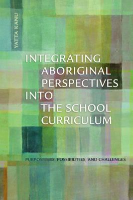 Integrating aboriginal perspectives into the school curriculum : purposes, possibilities, and challenges