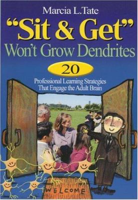"Sit & get" won't grow dendrites : 20 professional learning strategies that engage the adult brain