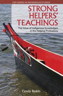 Strong helpers' teachings : the value of Indigenous knowledges in the helping professions