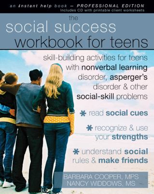 The social success workbook for teens : skill-building activities for teens with nonverbal learning disorder, Asperger's disorder & other social-skill problems