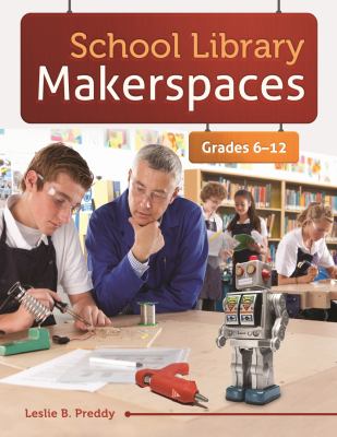 School library makerspaces : grades 6-12