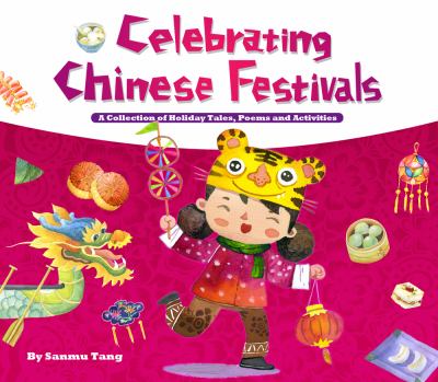 Celebrating Chinese festivals : a collection of holiday tales, poems and activities