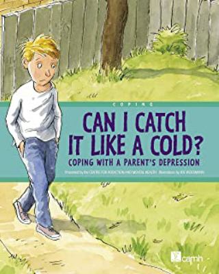 Can I catch it like a cold? : a story to help children understand a parent's depression