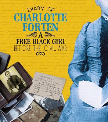 Diary of Charlotte Forten : a free Black girl before the Civil War
