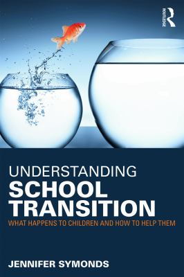 Understanding school transition : what happens to children and how to help them