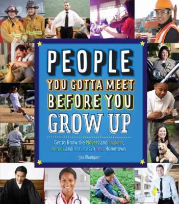 People you gotta meet before you grow up : get to know the movers and shakers, heroes and hotshots in your hometown