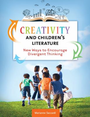 Creativity and children's literature : new ways to encourage divergent thinking