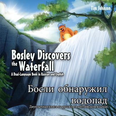 Bosley discovers the waterfall : a dual language book in Russian and English