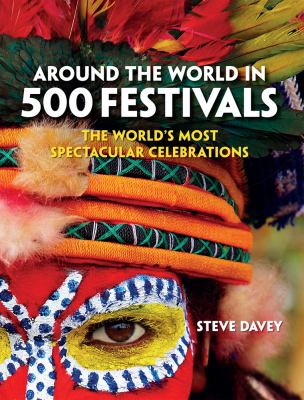 Around the World in 500 Festivals : The world's most spectacular celebrations