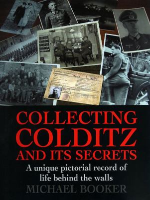 Collecting Colditz and its secrets : a unique pictorial record of life behind the walls
