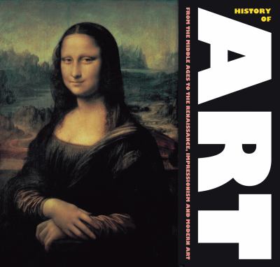 History of art : from the Middle Ages to Renaissance,impressionism and modern art