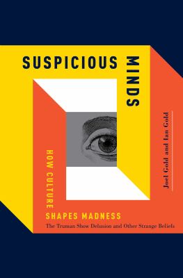Suspicious minds : how culture shapes madness