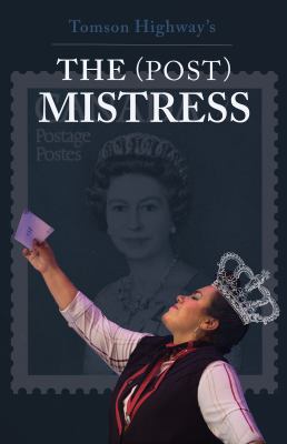 The (post) mistress : a one-woman musical : with book, lyrics, and music