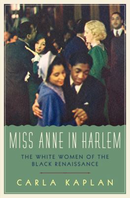 Miss Anne in Harlem : the white women of the Black Renaissance