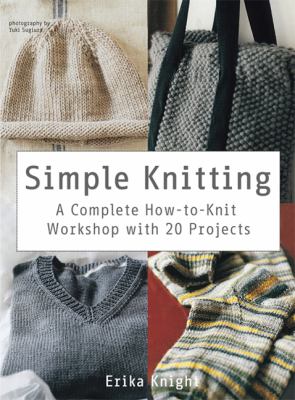 Simple knitting : a complete how-to-knit workshop with 20 projects