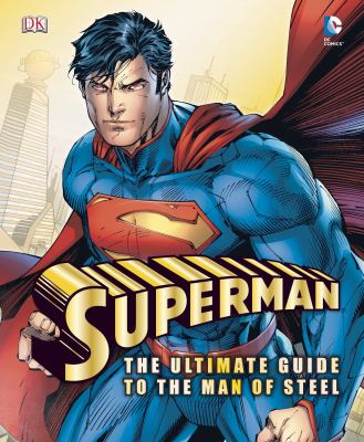 Superman : the ultimate guide to the Man of Steel