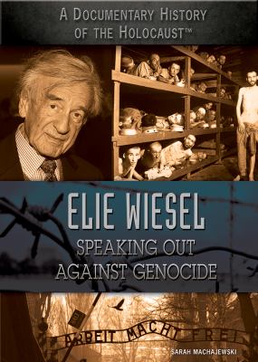 Elie Wiesel : speaking out against genocide