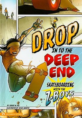 Drop in to the deep end : skateboarding with the Z-Boys