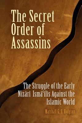 The secret order of assassins : the struggle of the early Nizari Ismailis against the Islamic world