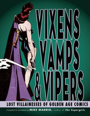 Vixens, vamps & vipers : lost villainesses of golden age comics