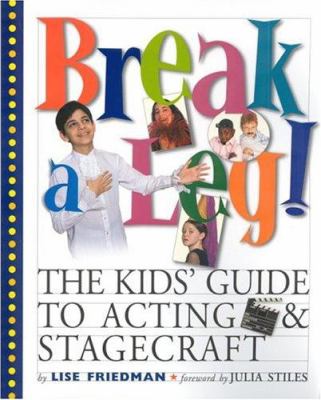 Break a leg! : the kids' book of acting and stagecraft