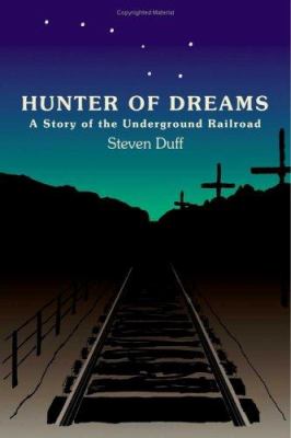 Hunter of dreams : a story of the underground railroad