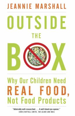 Outside the box : why our children need real food, not food products